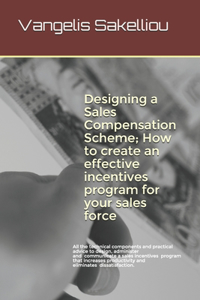 Designing a Sales Compensation Scheme; How to create an effective incentives program for your sales force