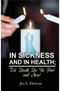 In Sickness and in Health; Till Death Do Us Part and Now!