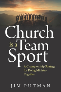 Church is a Team Sport: A Championship Strategy for Doing Ministry Together