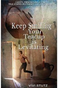 Keep Smiling, Your Teacup Is Levitating