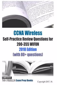 CCNA Wireless Self-Practice Review Questions for 200-355 WIFUN 2018 Edition