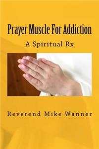 Prayer Muscle For Addiction