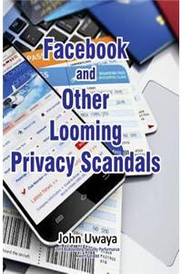 Facebook and Other Looming Privacy Scandals