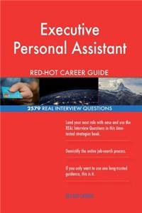 Executive Personal Assistant RED-HOT Career Guide; 2579 REAL Interview Questions
