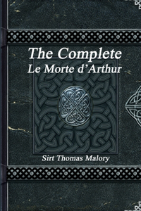 The Complete Le Morte d'Arthur