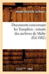 Documents Concernant Les Templiers: Extraits Des Archives de Malte (Éd.1882)