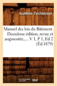 Manuel Des Lois Du Bâtiment. Deuxième Édition, Revue Et Augmentée. Volume 1 / Partie 1 (Éd.1879)