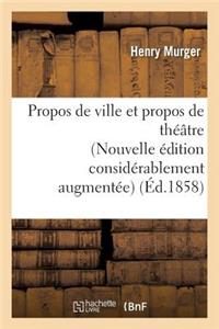 Propos de Ville Et Propos de Théâtre Nouvelle Édition Considérablement Augmentée