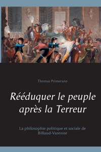 Rééduquer le peuple après la Terreur: La philosophie politique et sociale de Billaud-Varenne