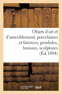 Objets d'Art Et d'Ameublement, Porcelaines Et Faïences, Pendules, Bronzes, Sculptures, Objets Variés