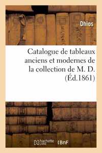 Catalogue de Tableaux Anciens Et Modernes de la Collection de M. D.