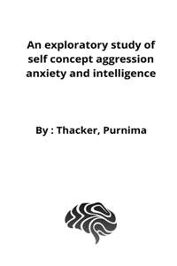 exploratory study of self concept aggression anxiety and intelligence