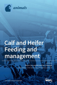 Calf and Heifer Feeding and management