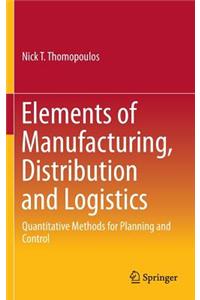 Elements of Manufacturing, Distribution and Logistics