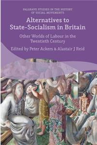 Alternatives to State-Socialism in Britain