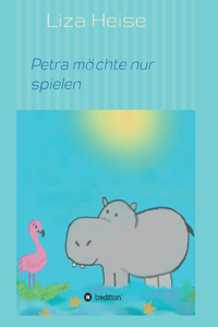 Petra möchte nur spielen