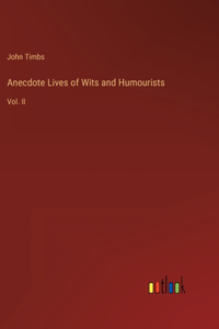 Anecdote Lives of Wits and Humourists