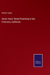 Seven Years' Street Preaching in San Francisco, California