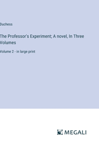 Professor's Experiment; A novel, In Three Volumes