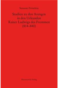 Studien Zu Den Arengen in Den Urkunden Kaiser Ludwigs Des Frommen (814-840)