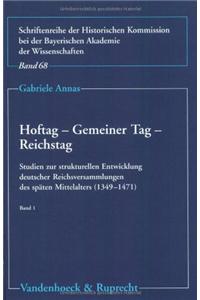 Hoftag - Gemeiner Tag - Reichstag: Studien Zur Strukturellen Entwicklung Deutscher Reichsversammlungen Des Spaten Mittelalters (1349-1471)
