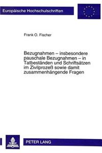 Bezugnahmen - insbesondere pauschale Bezugnahmen - in Tatbestaenden und Schriftsaetzen im Zivilproze sowie damit zusammenhaengende Fragen