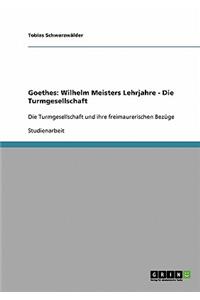 Turmgesellschaft in Goethes Wilhelm Meisters Lehrjahre und ihre freimaurerischen Bezüge