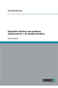 Klassischer Mythos und moderne Arbeitswelt in J. W. Goethes Pandora