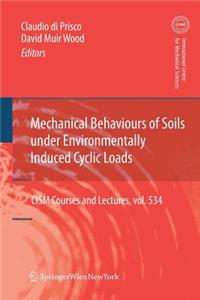 Mechanical Behaviour of Soils Under Environmentallly-Induced Cyclic Loads