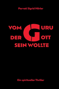Vom Guru, der Gott sein wollte