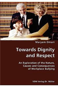 Towards Dignity and Respect- An Exploration of the Nature, Causes and Consequences of Workplace Bullying