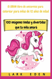 El GRAN libro de unicornios para colorear para niñas de 10 años de edad
