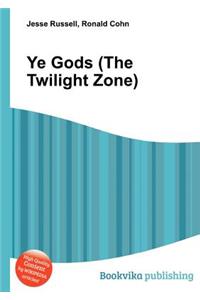 Ye Gods (the Twilight Zone)