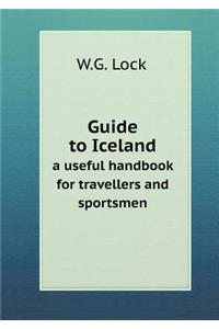Guide to Iceland a Useful Handbook for Travellers and Sportsmen