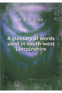 A Glossary of Words Used in South-West Lincolnshire