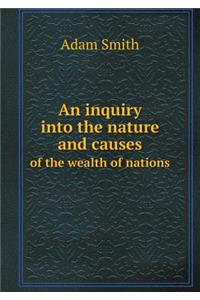 An Inquiry Into the Nature and Causes of the Wealth of Nations