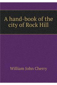 A hand-book of the city of Rock Hill