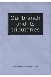 Our Branch and Its Tributaries