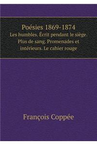 Poésies 1869-1874 Les Humbles. Écrit Pendant Le Siège. Plus de Sang. Promenades Et Intérieurs. Le Cahier Rouge