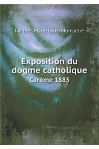 Exposition Du Dogme Catholique Caréme 1885