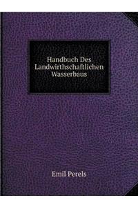 Handbuch Des Landwirthschaftlichen Wasserbaus