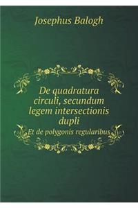 de Quadratura Circuli, Secundum Legem Intersectionis Dupli Et de Polygonis Regularibus