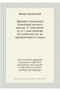 Ancient Slavic glagolitic monuments with their description and remarks on the features of their spelling and language