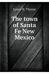 The Town of Santa Fe New Mexico