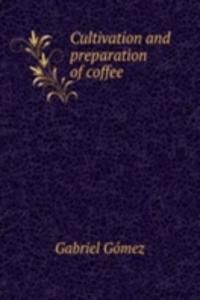 Cultivation and preparation of coffee