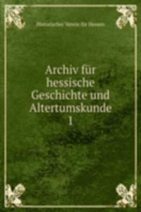Archiv fur hessische Geschichte und Altertumskunde