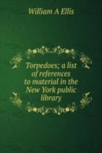 Torpedoes; a list of references to material in the New York public library