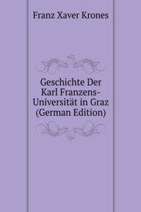 Geschichte Der Karl Franzens-Universitat in Graz (German Edition)