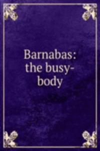 Barnabas: the busy-body