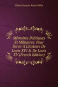 Memoires Politiques Et Militaires: Pour Servir A L'histoire De Louis XIV & De Louis XV (French Edition)